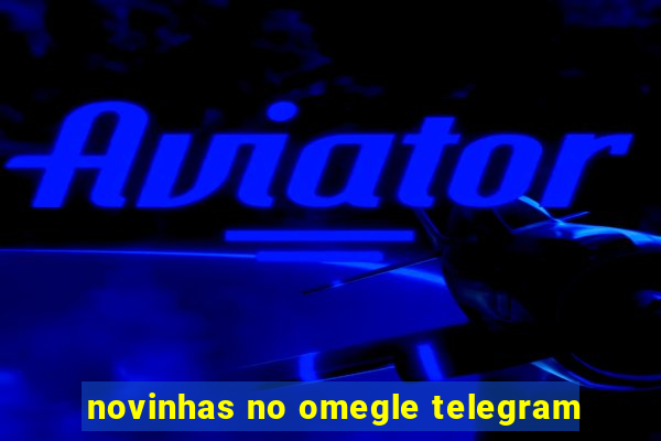 novinhas no omegle telegram